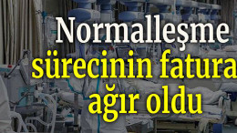 Normalleşme sürecinin faturası ağır oldu